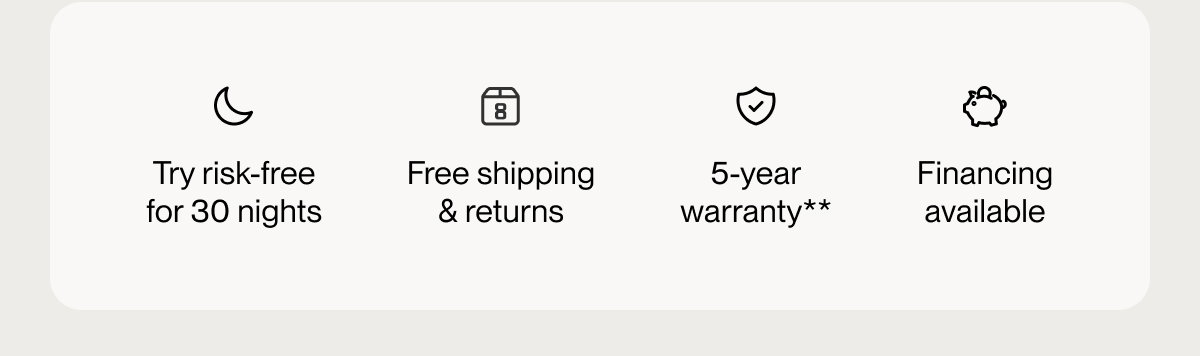 Try risk-free for 30 nights | Free shipping & returns | 5-year warranty**