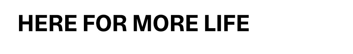 Here for More Life