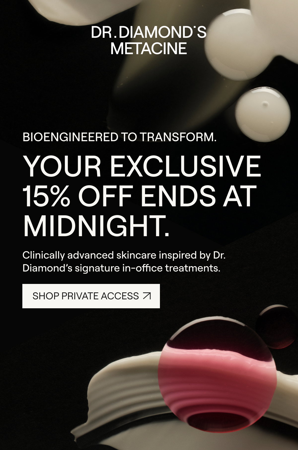 DR. DIAMOND'S METACINE  YOUR EXCLUSIVE 15% OFF ENDS AT MIDNIGHT  [[SHOP PRIVATE ACCESS ↗]]