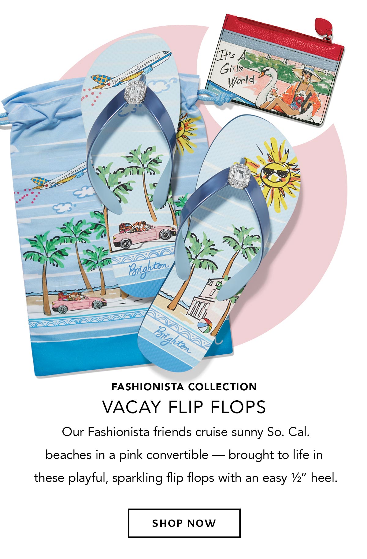 Fashionista Collection - Vacay Flip Flops - Our Fashionista friends cruise sunny So. Cal. beaches in a pink convertible - brought to life in these playful, sparkling flip flops with an easy half-inch heel. - Shop Now