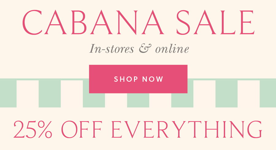 VIP Cabana Sale - Enjoy 25% Off Everything