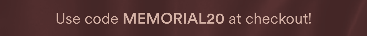 Use code MEMORIAL20 at checkout!