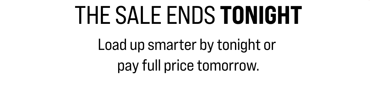 THE SALE ENDS TONIGHT 