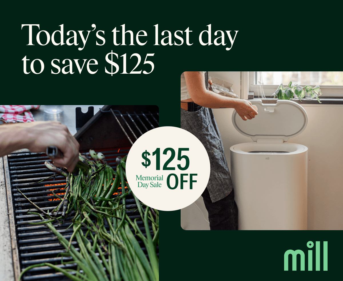 Today's the last day to save $125 on Mill