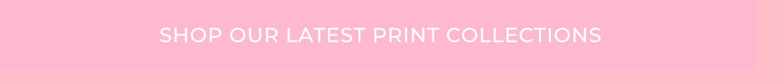 Shop our lates print collections!