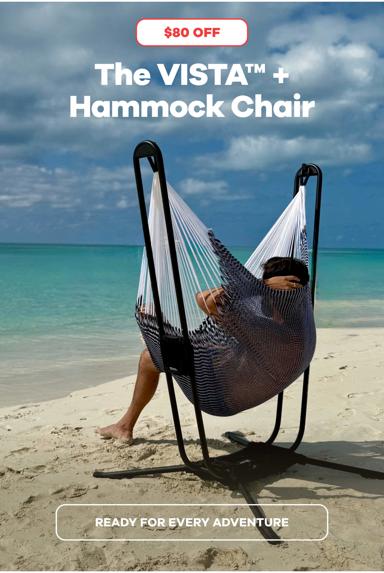 $80 OFF The VISTA™ + Hammock Chair READY FOR EVERY ADVENTURE