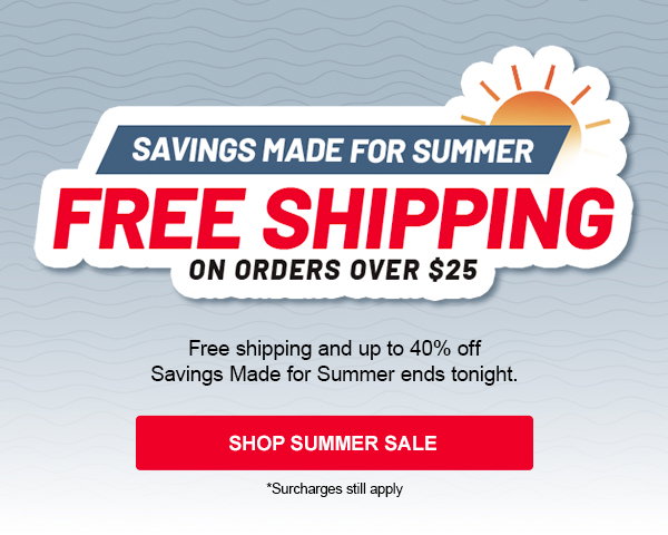 Savings made for summer. Ends today. Free Shipping on orders over $25. Shop Summer Sale. Free shipping and up to 40% off Savings Made for Summer ends tonight. *Surcharges still apply.