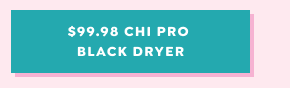 SHOP $99.98 CHI PRO BLACK DRYER