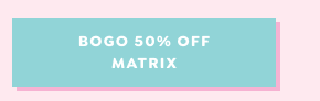 SHOP SHOP BUY ONE GET ONE 50% OFF MATRIX