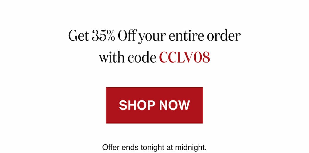 *At checkout, enter promo code CCLV08 to receive 35% Off your entire order.