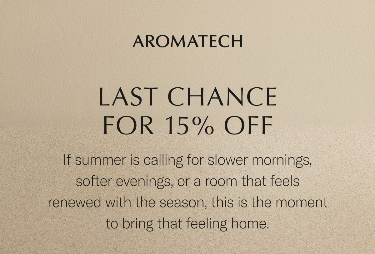 last Chance For 15% OFF If summer is calling for slower mornings, softer evenings, or a room that feels renewed with the season, this is the moment to bring that feeling home.