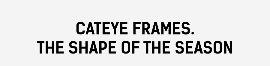 Cateye Frames. The Shape of the Season