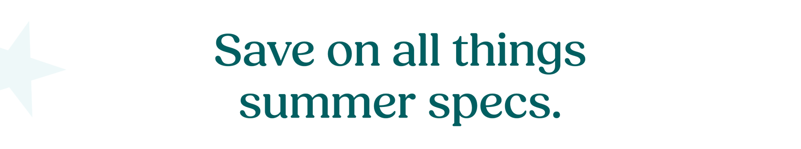 Save on all things summer specs.