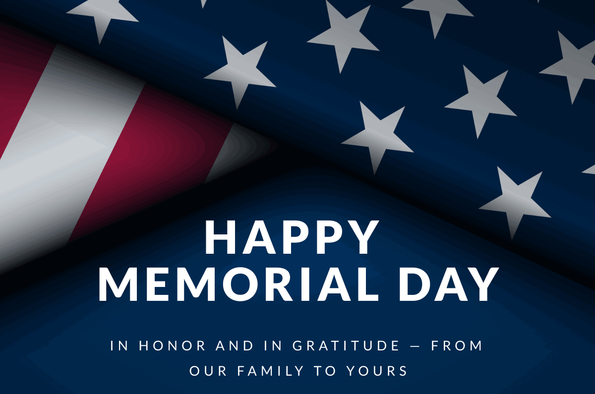 Happy Memorial Day. In honor and in gratitude — from our family to yours.