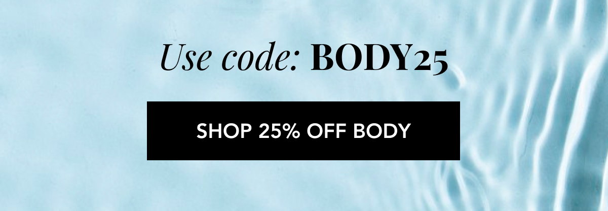 Use Code Body25 - Shop 25% Off Body