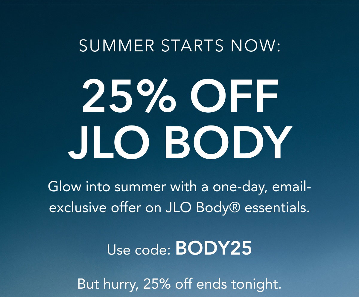 Summer Starts Now 25% Off Jlo Body - Glow Into Summer With A One-Day Email-Exclusive Offer