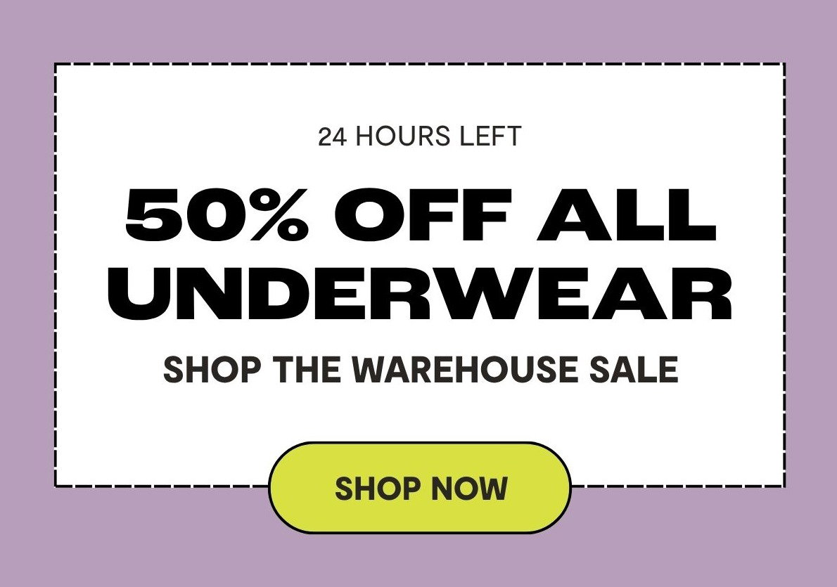 24 HOURS LEFT TO SAVE 50% OFF ALL UNDERWEAR