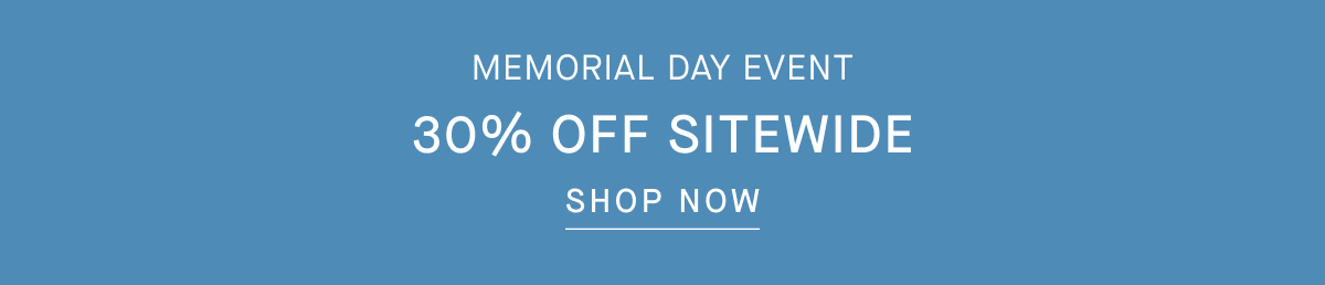 Memorial Day Event | 30% Off Sitewide | Shop Now
