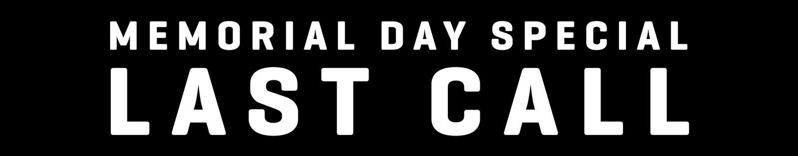 Memorial Day Special Last Call