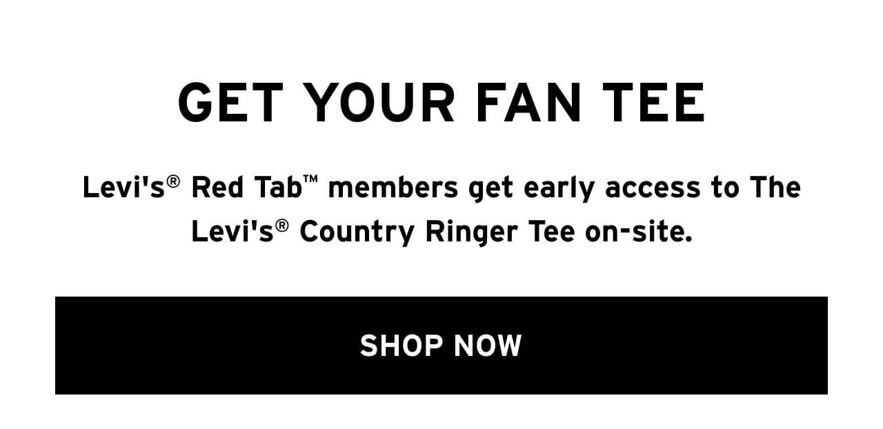 Levi's® Red Tab™ members — early access to The Levi's® Country Ringer Tee on-site. SHOP NOW.