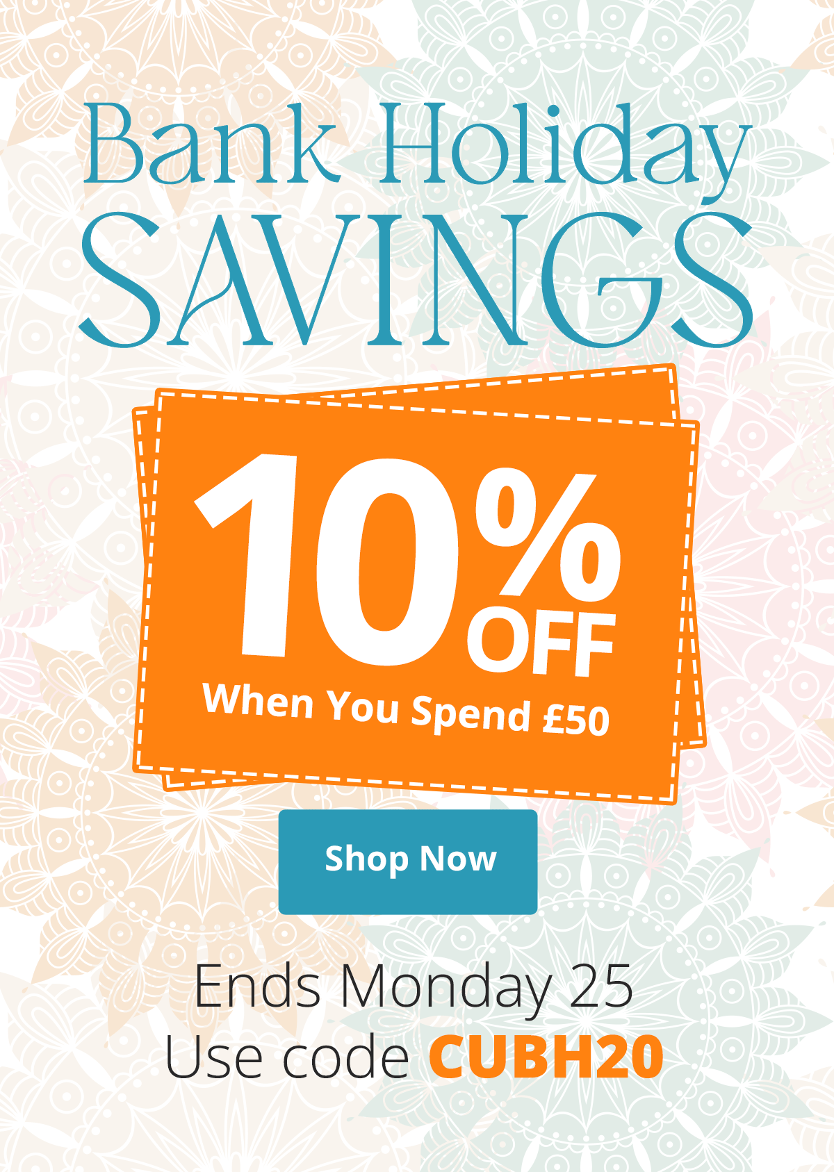  Bank Holiday Savings - 10% off when you spend £50 - 20% off when you spend £100 - Use code CUBH20 - Shop Now 