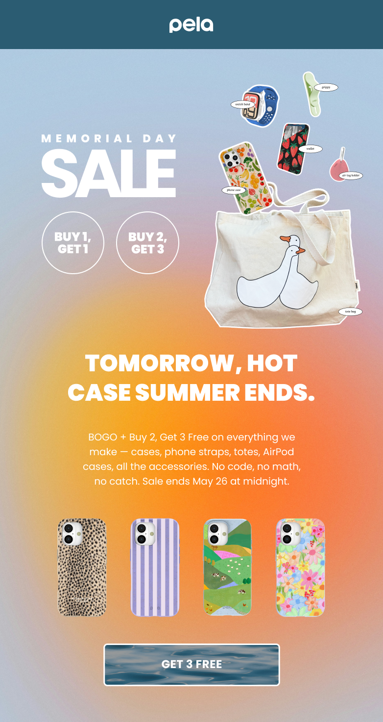 pela. MEMORIAL DAY SALE. BUY 1, GET 1. BUY 2, GET 3. HOT CASE SUMMER ENDS TOMORROW.