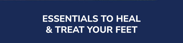 Essentials To Heal & Treat Your Feet