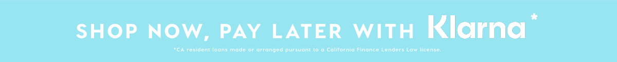 SHOP NOW, PAY LATER WITH KLARNA*