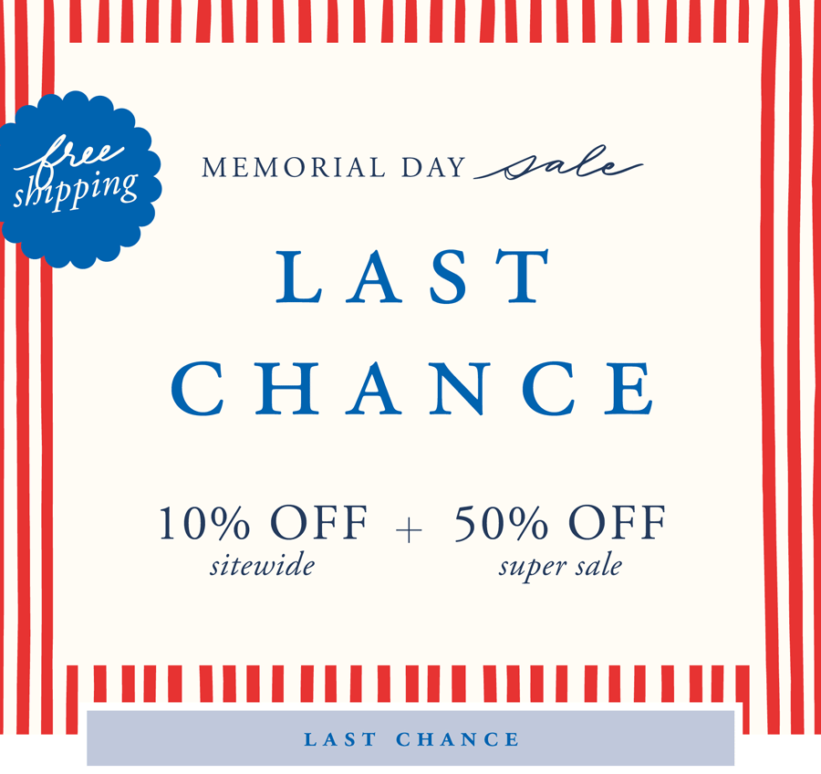 it's your last chance to save on our memorial day sale