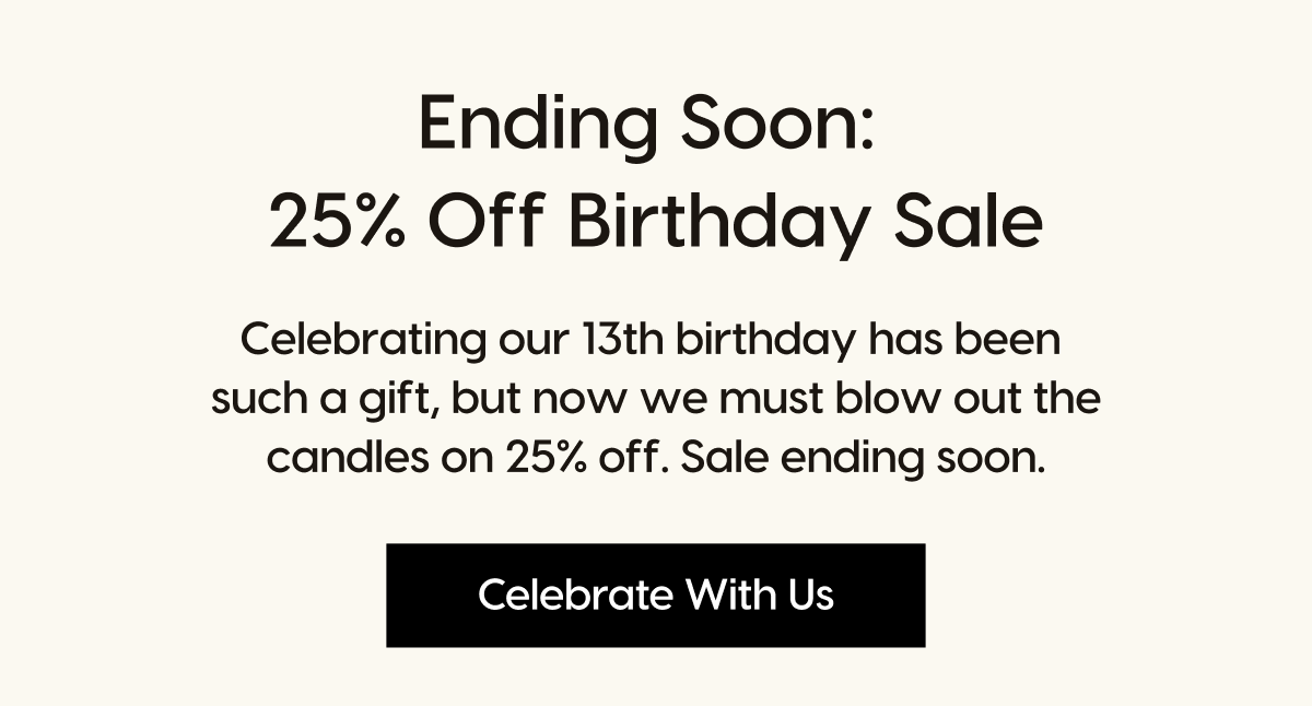 Ending Soon: 25% Off Birthday Sale