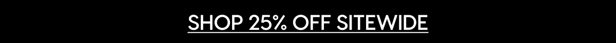 SHOP 25% OFF SITEWIDE