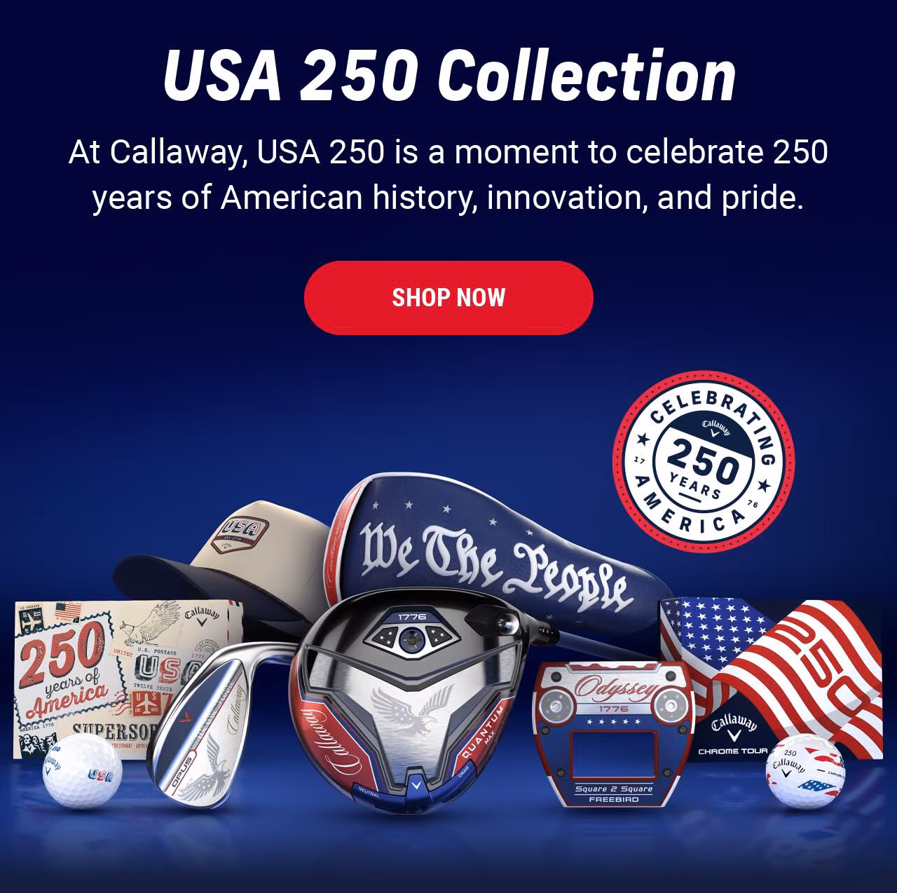 USA 250 Collection | At Callaway, USA 250 is a moment to celebrate 250 years of American history, innovation, and pride. | SHOP NOW