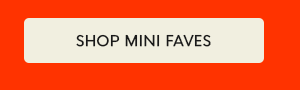 SHOP MINI FAVES