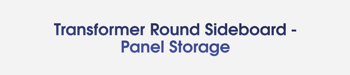 Transformer Round Sideboard - Panel Storage