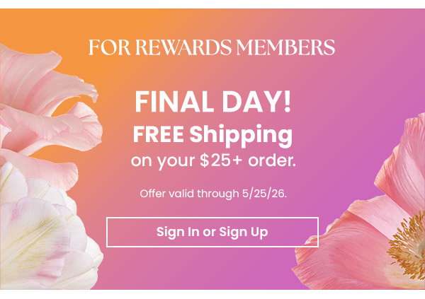 Final day free shipping on orders over 25 dollars for rewards members. Offer valid through May 25, 2026. Button says sign in or sign up.