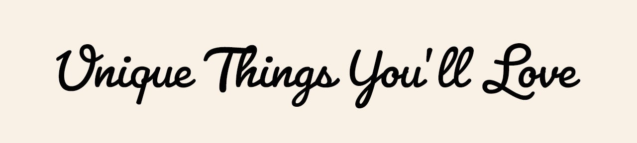 Unique Things You'll Love