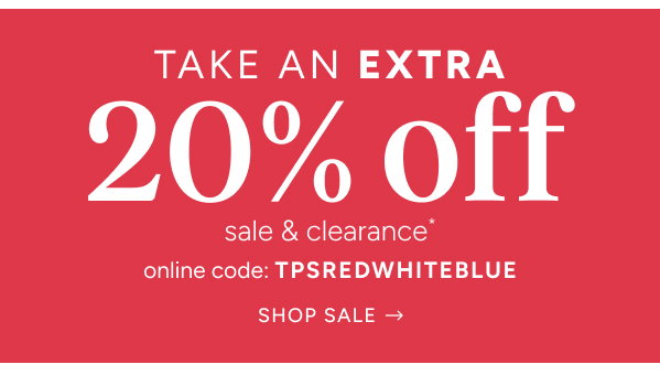 take an extra 20% off sale & clearance* | online code: TPSREDWHITEBLUE