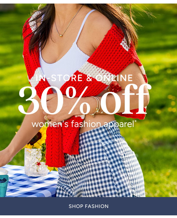 in-store & online 30% off women's fashion apparel*