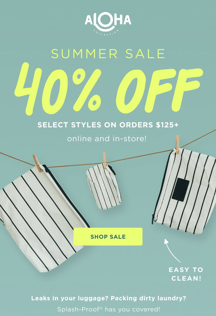 40% OFF select styles on orders $125+ online and in-store. Leaks in your luggage? Packing dirty laundry? Splash-Proof® has you covered. SHOP SALE  
