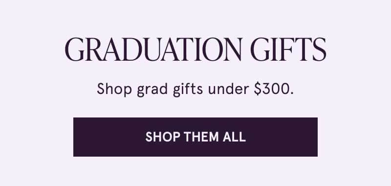 Graduation gifts. Shop grad gifts under $300. Click here to shop them all