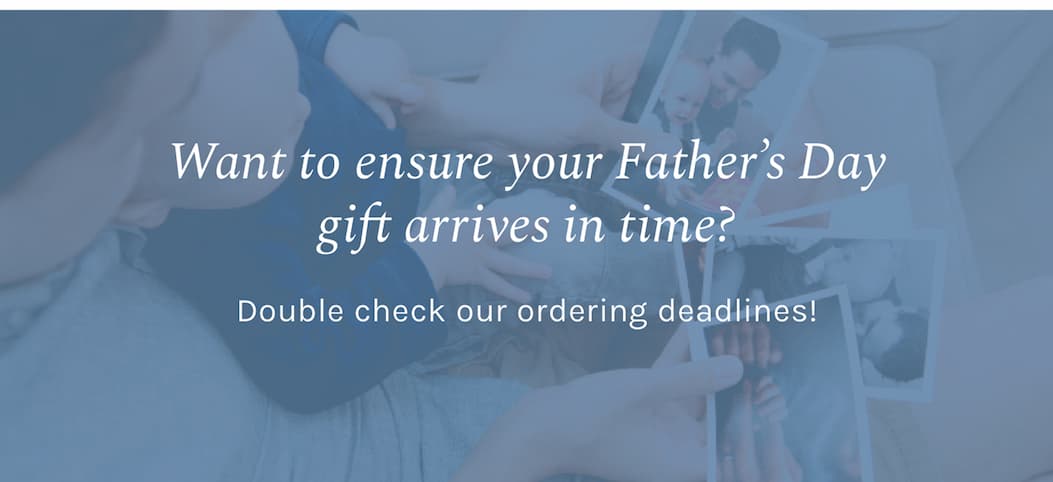 Want to ensure your Father’s Day gift arrives in time? Double check our ordering deadlines!