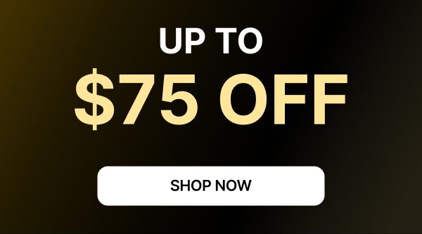 UP To $75 oFF Shop Now