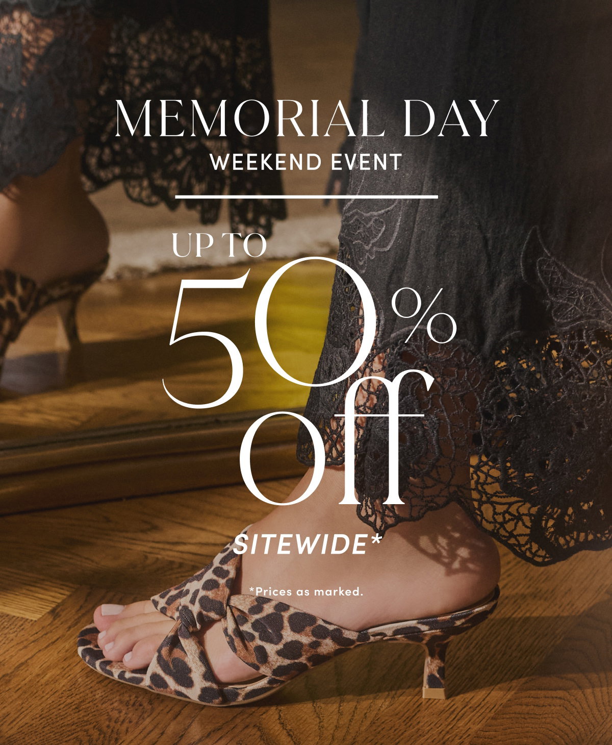 Memorial Day Weekend Event | Up To 50% Off Sitewide* *Prices As Marked.