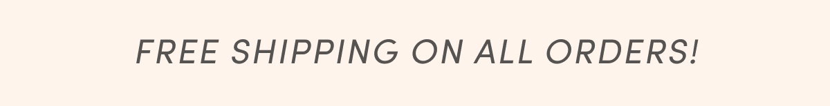 Free Shipping On All Orders!