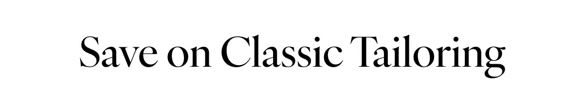 Save on Classic Tailoring