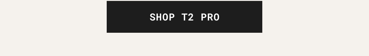 SHOP T2 PRO
