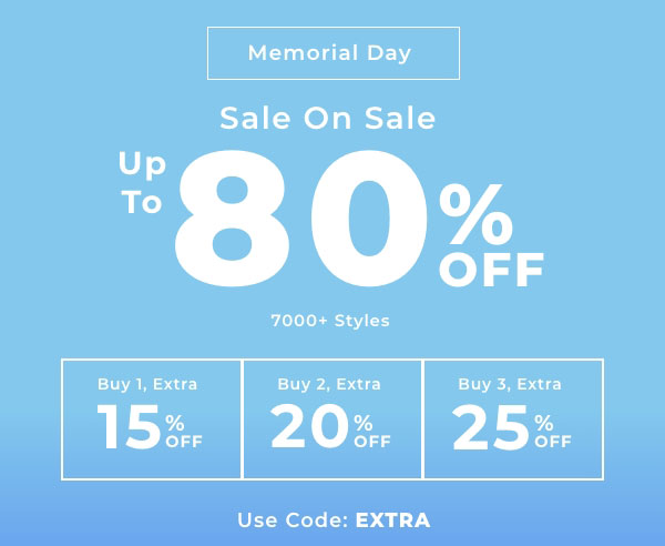Memorial Day  Sale on Sale  UP TO 80% OFF 7000+ Styles  Buy 1, EXTRA 15% OFF Buy 2, EXTRA 20% OFF Buy 3, EXTRA 25% OFF  With Code: EXTRA