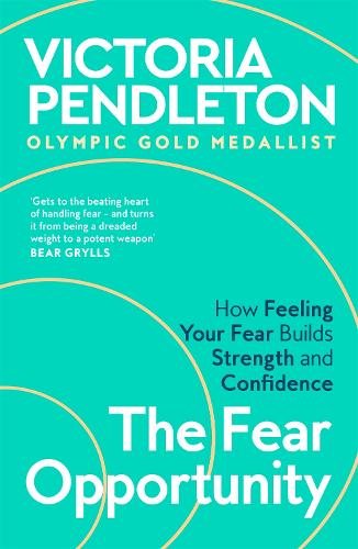 The Fear Opportunity by Victoria Pendleton