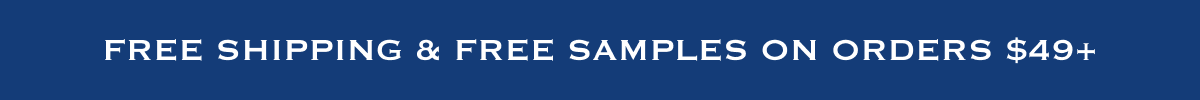 Free Shipping & Free Samples on Orders $49+