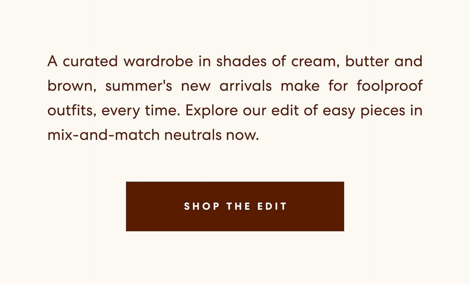 A curated wardrobe in shades of cream, butter and brown | Shop The Edit